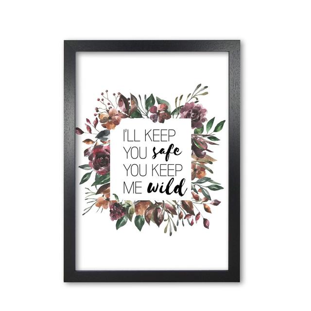 I'll Keep You Safe You Keep Me Wild Mixed Floral - Graphic Art Print on Paper East Urban Home Format: Black Grain Frame, Size: 85 cm H x 60 cm W x 5 c on Productcaster.