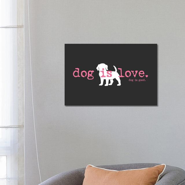 Dog Is Love by Dog Is Good And Cat Is Good - Wrapped Canvas Gallery-Wrapped Canvas Giclée Happy Larry Size: 45.72cm H x 66.04cm W x 1.905cm D on Productcaster.