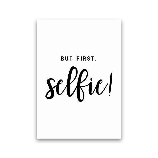 But First Selfie - Print 17 Stories Frame Option: No Framed, Size: 42cm H x 30cm W x 1cm D on Productcaster.