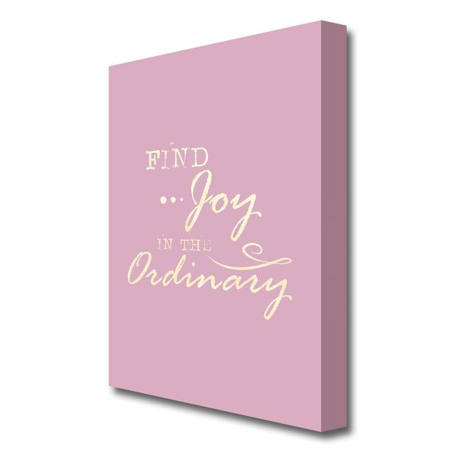 Find Joy In The Ordinary - Wrapped Canvas Print East Urban Home Size: 121.9 cm H x 81.3 cm W on Productcaster.