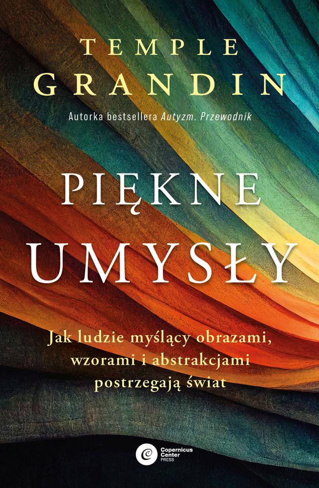 Piękne umysły. Jak ludzie myślący obrazami, wzorami i abstrakcjami postrzegają świat on Productcaster.