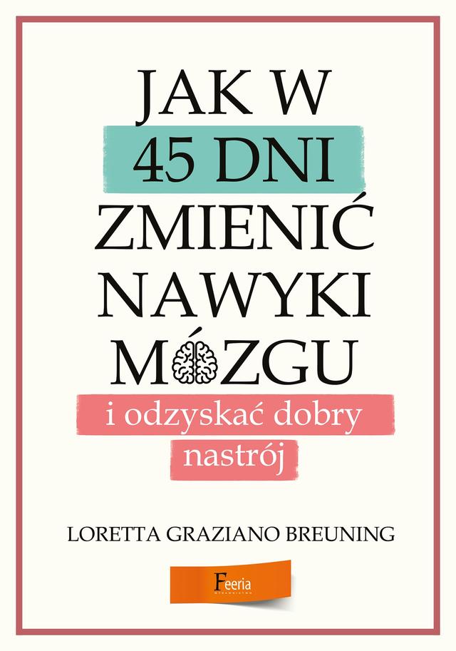 Jak w 45 dni zmienić nawyki mózgu i odzyskać dobry nastrój on Productcaster.