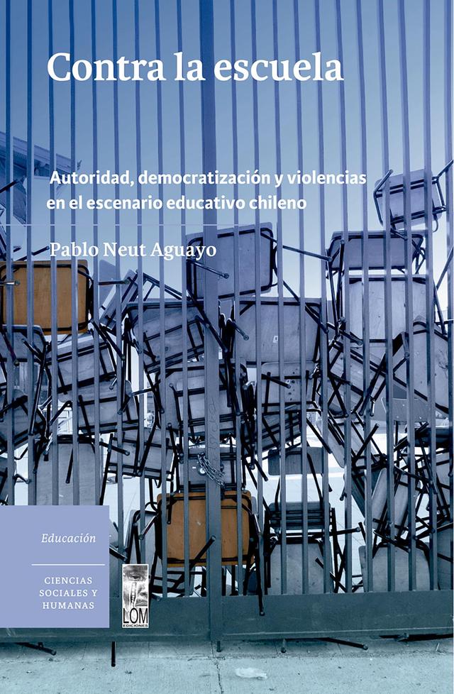 Contra la escuela. Autoridad, democratización y violencias en el escenario educativo chileno on Productcaster.