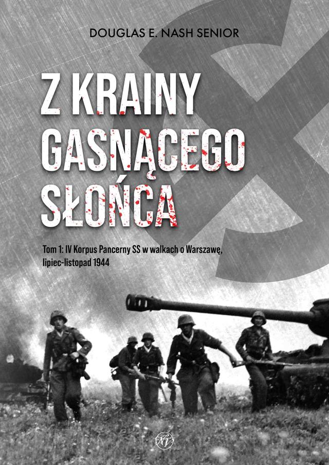 Z krainy gasnącego słońca. Tom 1. IV Korpus Pancerny SS w walkach o Warszawę, lipiec-listopad 1944 on Productcaster.