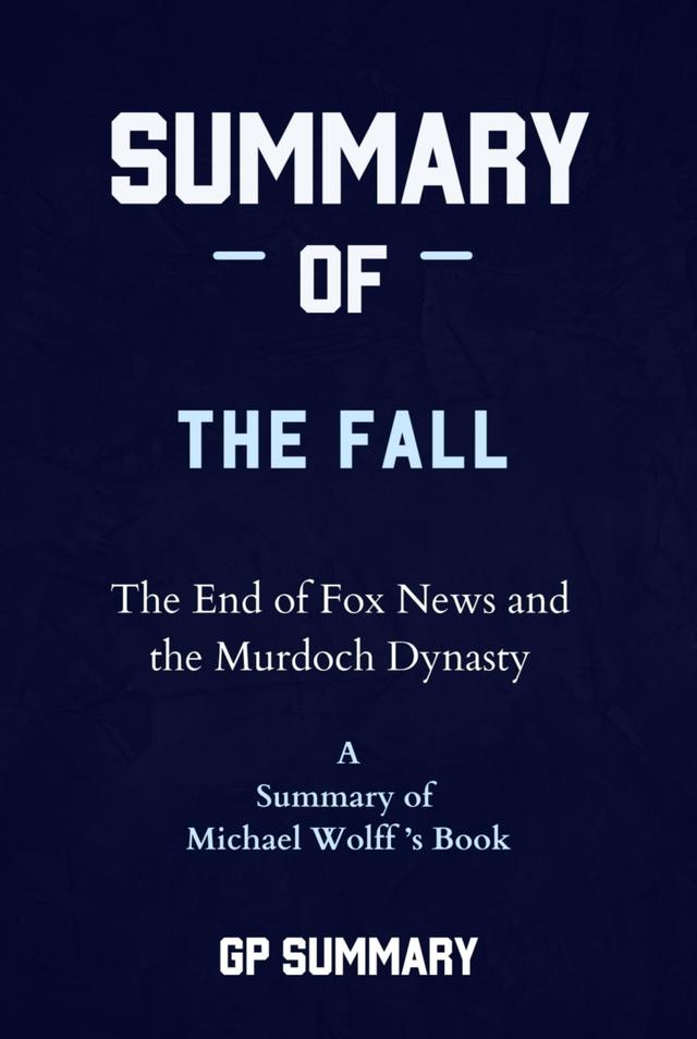 Summary of The Fall by Michael Wolff: The End of Fox News and the Murdoch Dynasty on Productcaster.