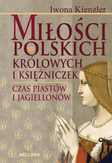 Miłość Polskich Królowych i Księżniczek. Czas Piastów i Jagiellonów on Productcaster.