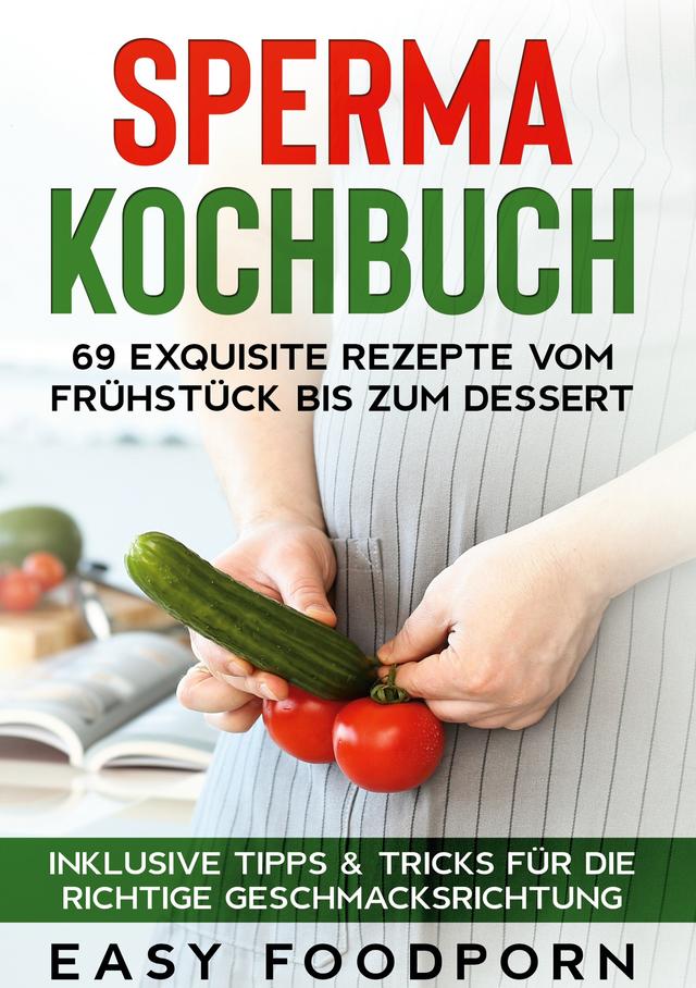 Sperma Kochbuch: 69 exquisite Rezepte vom Frühstück bis zum Dessert - Inklusive Tipps & Tricks für die richtige Geschmacksrichtung on Productcaster.