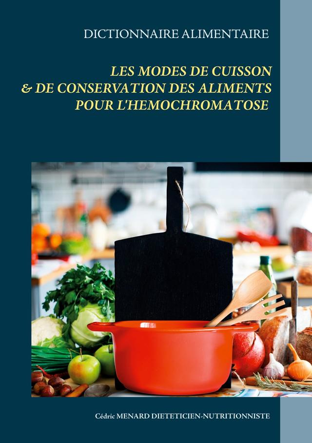 Dictionnaire alimentaire des modes de cuisson et de conservation des aliments pour le traitement diététique de l'hémochromatose on Productcaster.