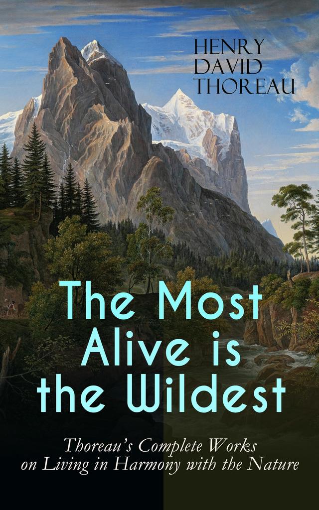 The Most Alive is the Wildest – Thoreau's Complete Works on Living in Harmony with the Nature on Productcaster.