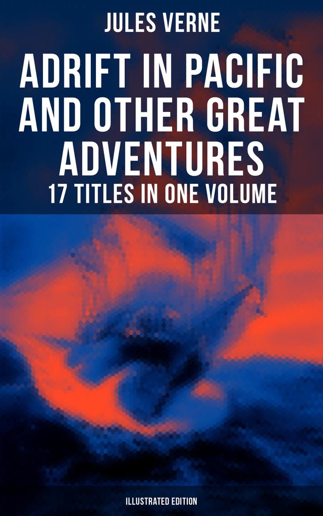 Adrift in Pacific and Other Great Adventures – 17 Titles in One Volume (Illustrated Edition) on Productcaster.