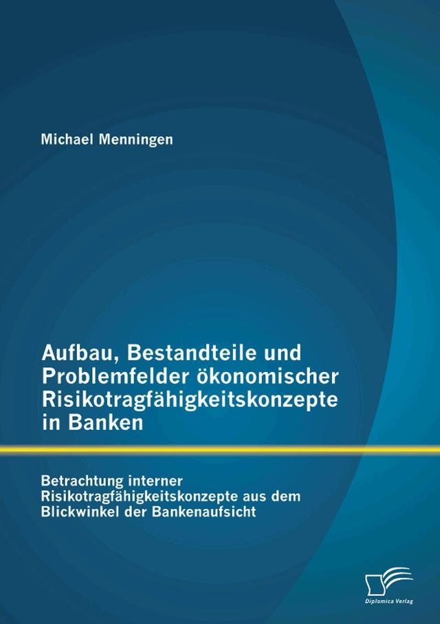 Aufbau, Bestandteile und Problemfelder ökonomischer Risikotragfähigkeitskonzepte in Banken: Betrachtung interner Risikotragfähigkeitskonzepte aus d... on Productcaster.