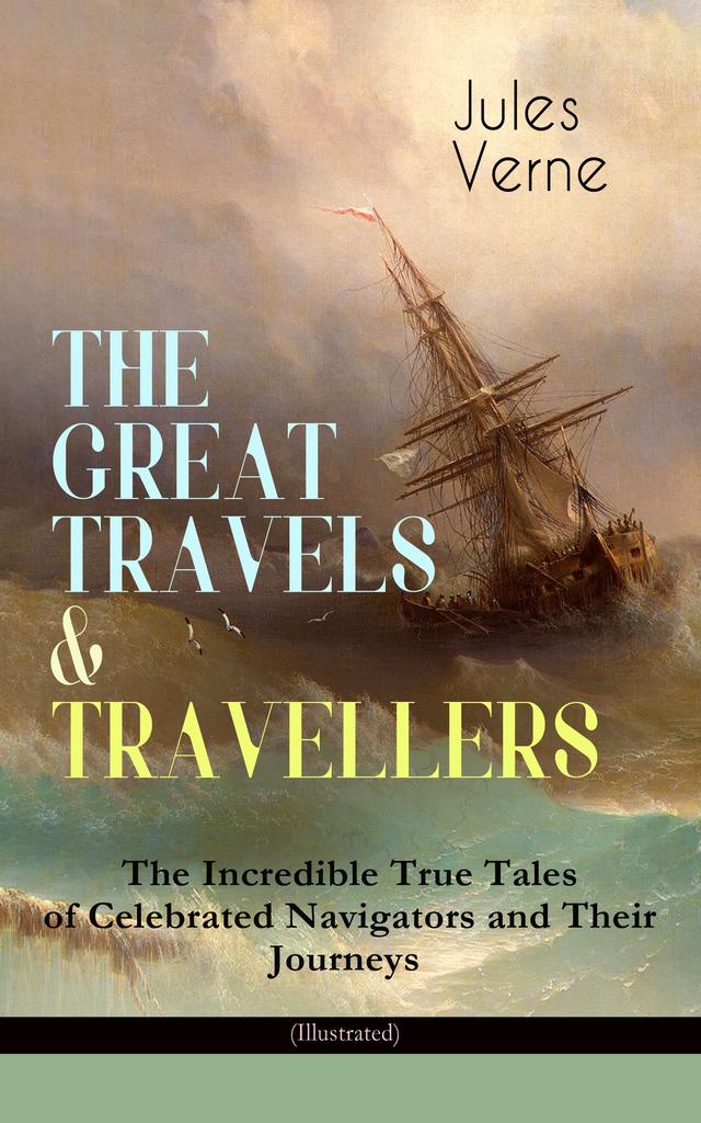 THE GREAT TRAVELS & TRAVELLERS - The Incredible True Tales of Celebrated Navigators and Their Journeys (Illustrated) on Productcaster.