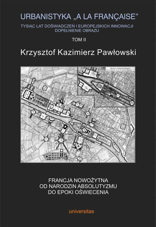 Urbanistyka „à la française”. Tysiąc lat doświadczeń i europejskich innowacji. Dopełnienie obrazu, tom II: Francja nowożytna. Od narodzin absolutyz... on Productcaster.