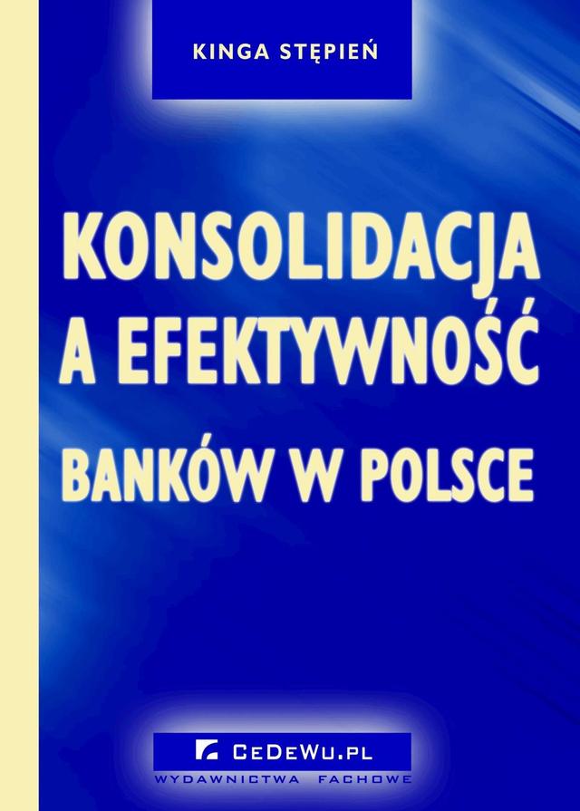 Konsolidacja a efektywność banków w Polsce. Rozdział 2. KONKURENCJA I KONKURENCYJNOŚĆ W SEKTORZE BANKOWYM on Productcaster.