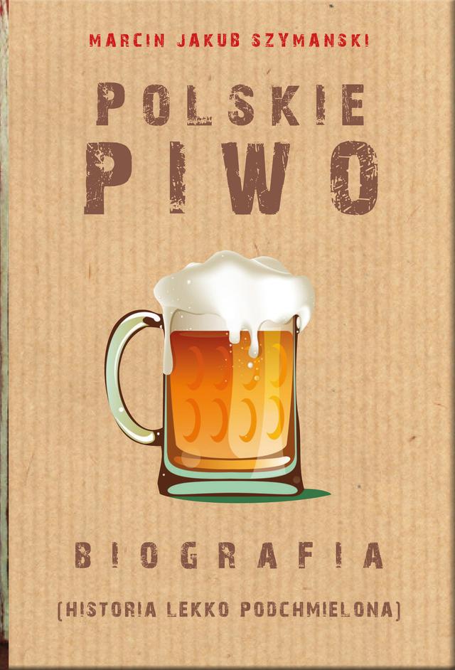 Polskie piwo. Biografia (historia lekko podchmielona) on Productcaster.