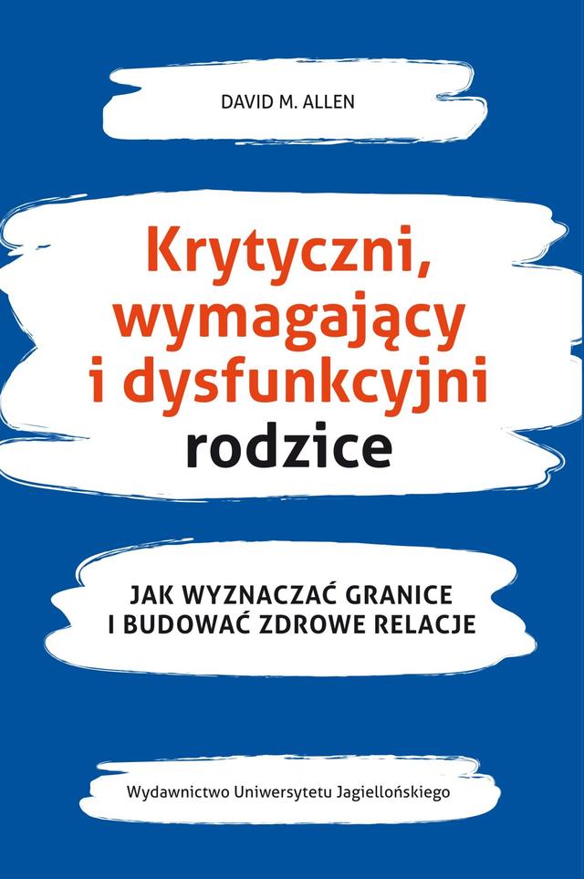 Krytyczni, wymagający i dysfunkcyjni rodzice. Jak wyznaczać granice i budować zdrowe relacje on Productcaster.