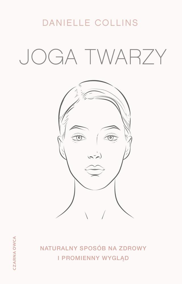 Joga twarzy. Proste ćwiczenia i inspirujące wskazówki, jak być piękną i promienną on Productcaster.