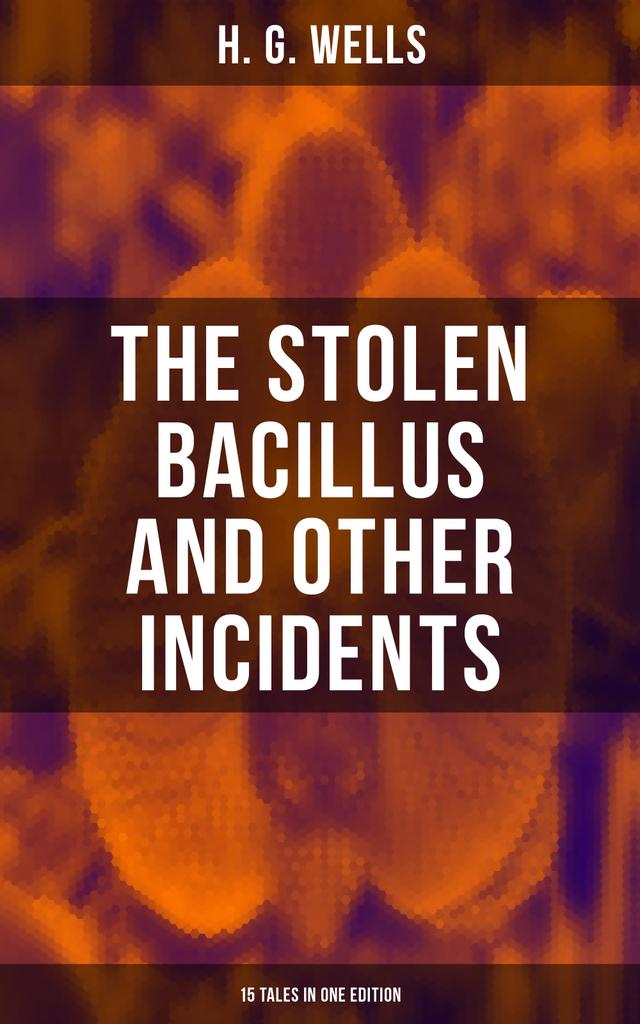 THE STOLEN BACILLUS AND OTHER INCIDENTS - 15 Tales in One Edition on Productcaster.