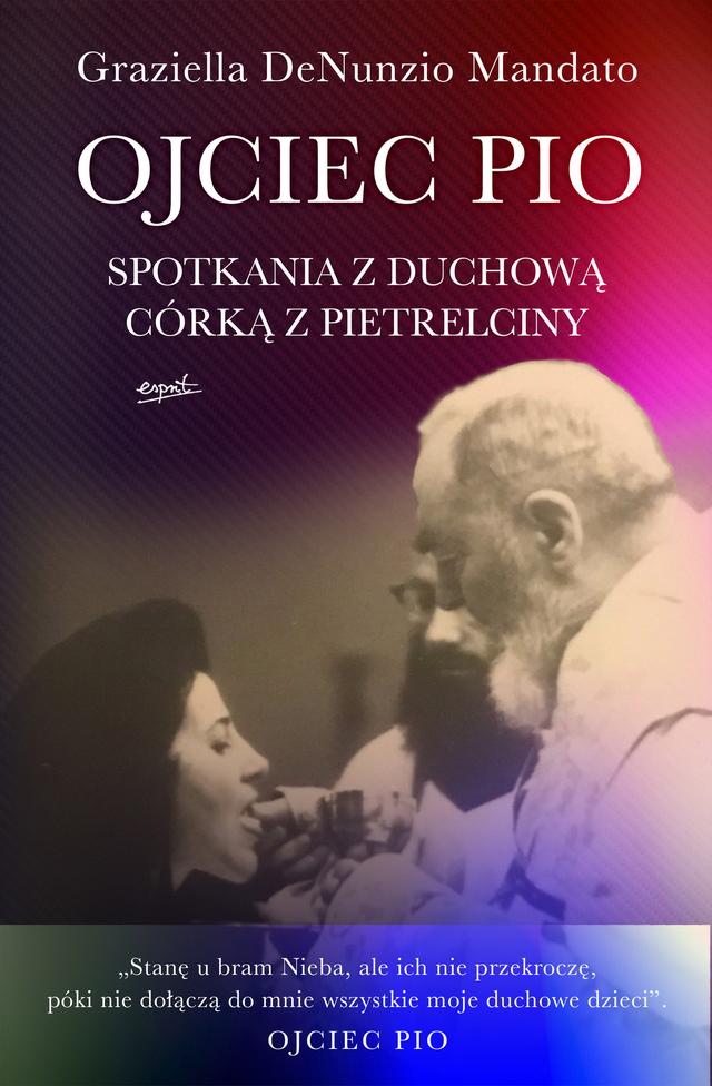 Ojciec Pio. Spotkania z duchową córką z Pietrelciny on Productcaster.