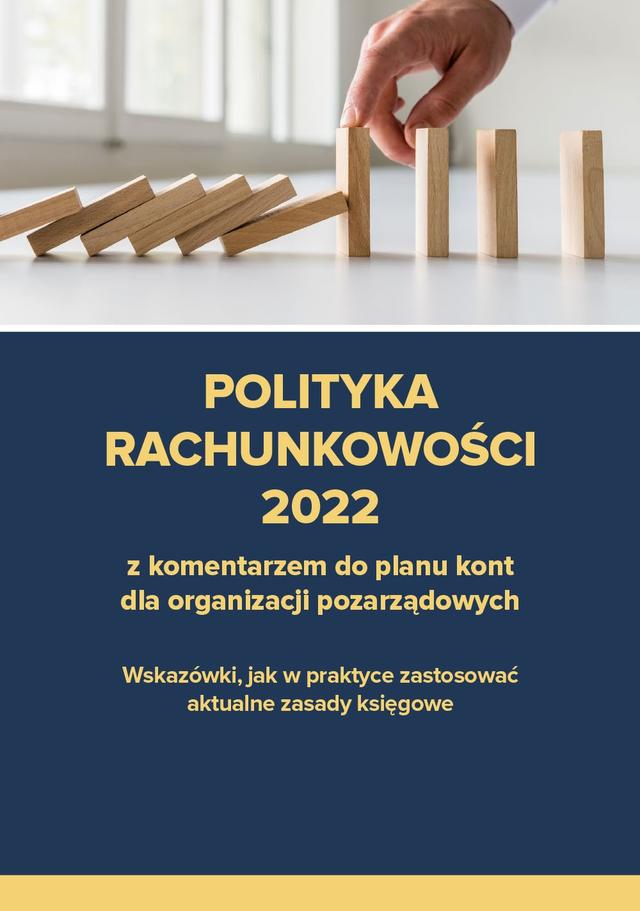 Polityka rachunkowości 2022 z komentarzem do planu kont dla organizacji pozarządowych on Productcaster.