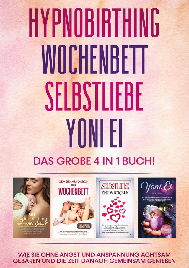 Hypnobirthing | Wochenbett | Selbstliebe | Yoni Ei - Das große 4 in 1 Buch: Wie Sie ohne Angst und Anspannung achtsam gebären und die Zeit danach g... on Productcaster.