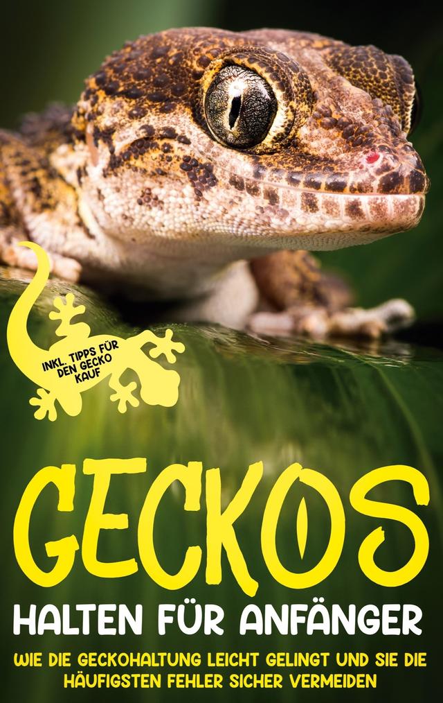 Geckos halten für Anfänger: Wie die Geckohaltung leicht gelingt und Sie die häufigsten Fehler sicher vermeiden - inkl. Tipps für den Gecko Kauf on Productcaster.