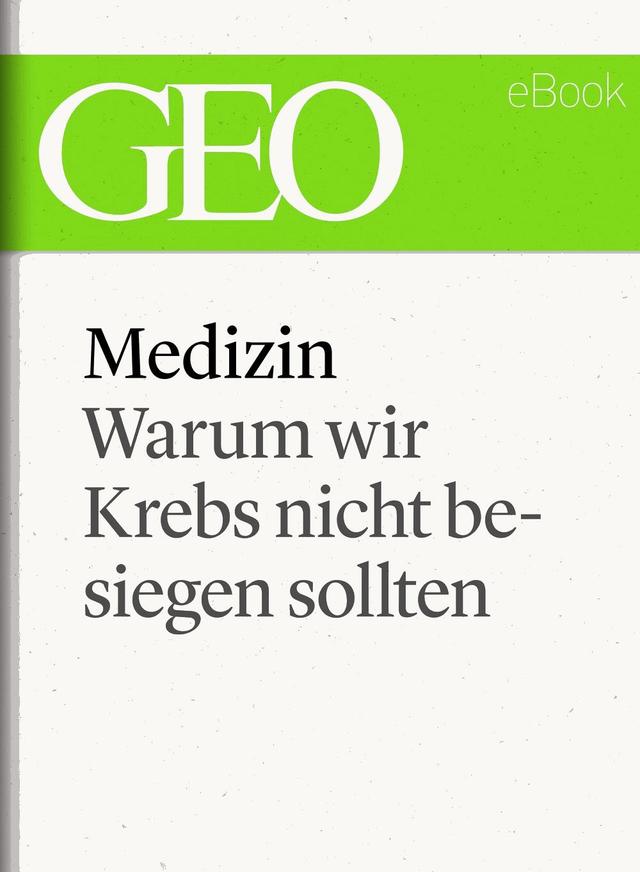 Medizin: Warum wir Krebs nicht besiegen sollten (GEO eBook Single) on Productcaster.