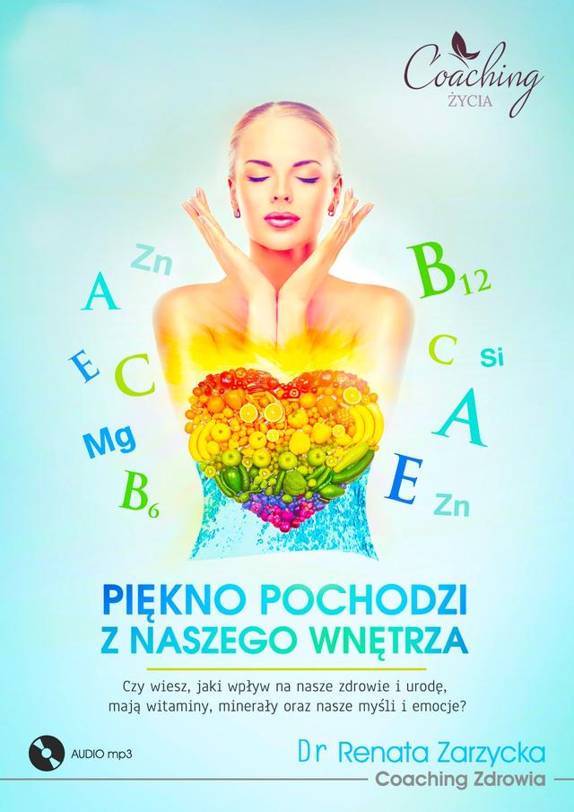 Piękno pochodzi z naszego wnętrza. Cz. I/3. Czy wiesz, jaki wpływ na nasze zdrowie i urodę, mają witaminy, minerały oraz nasze myśli i emocje? (aud... on Productcaster.