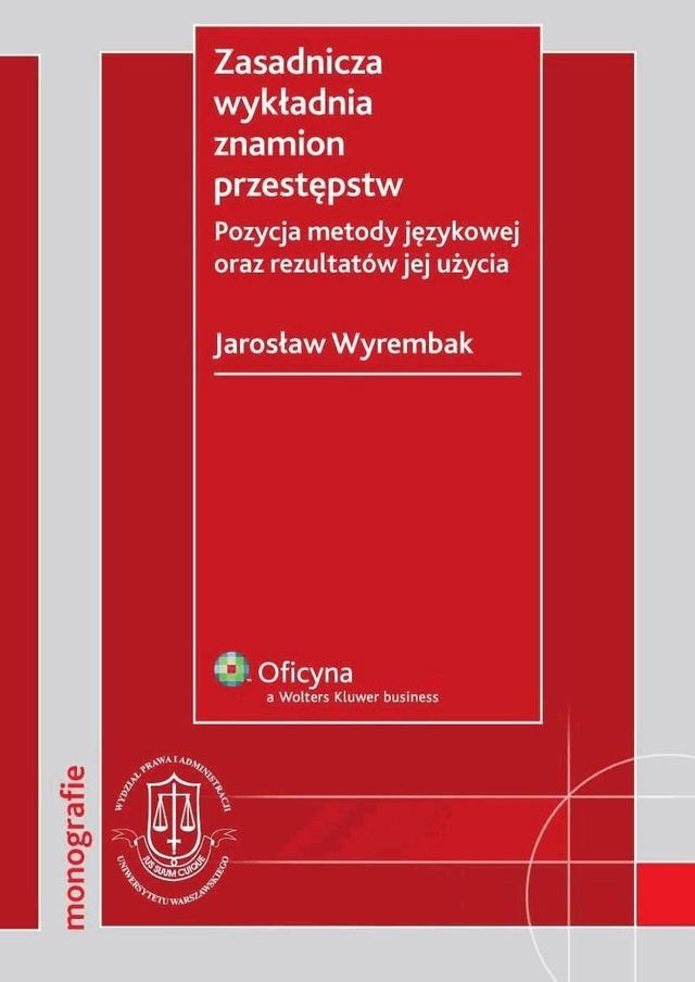 Zasadnicza wykładnia znamion przestępstw. Pozycja metody językowej oraz rezultatów jej użycia on Productcaster.