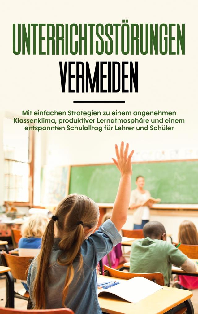 Unterrichtsstörungen vermeiden: Mit einfachen Strategien zu einem angenehmen Klassenklima, produktiver Lernatmosphäre und einem entspannten Schulal... on Productcaster.