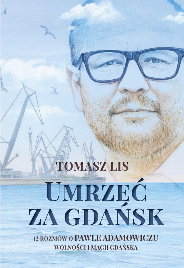 Umrzeć za Gdańsk. 12 rozmów o Pawle Adamowiczu, wolności i magii Gdańska on Productcaster.