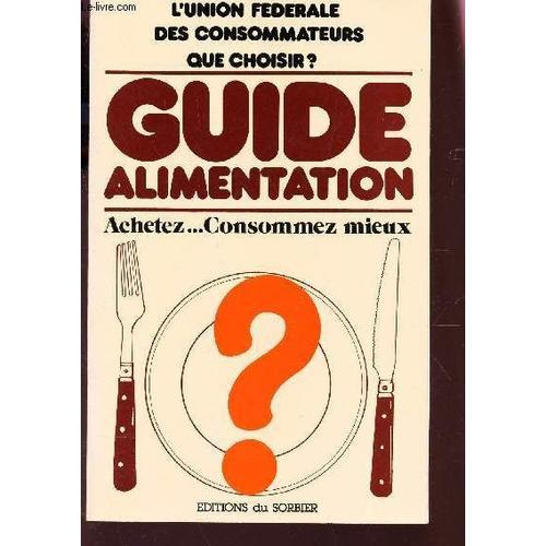 Guide Alimentation - Achetez... Consommez Mieux / L'union Federale ... on Productcaster.