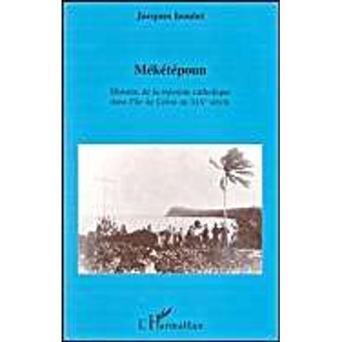 Mékétépoun - Histoire De La Mission Catholique Dans L'île De Lifou ... on Productcaster.