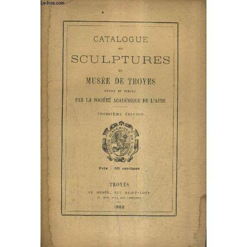 Catalogue De Sculptures Du Musee De Troyes Fonde Et Dirige Par La S... on Productcaster.