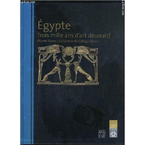 Egypte Trois Mille Ans D'art Decoratif Musee Myers Collection Du Co... on Productcaster.