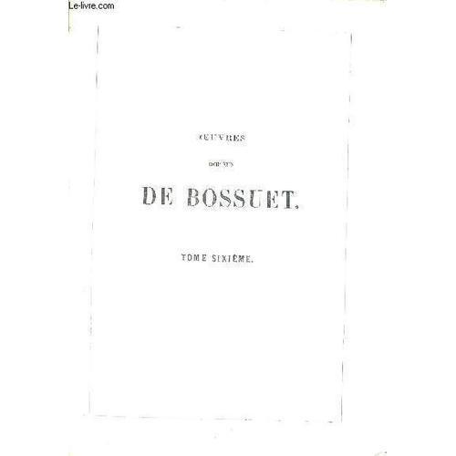 Oeuvres Completes De Bossuet - Tome Sixieme - Publiees Par Des Pre... on Productcaster.