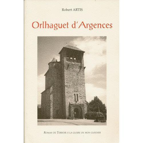 Orlhaguet D'argences - Roman De Terroir A La Gloire De Mon Clocher on Productcaster.