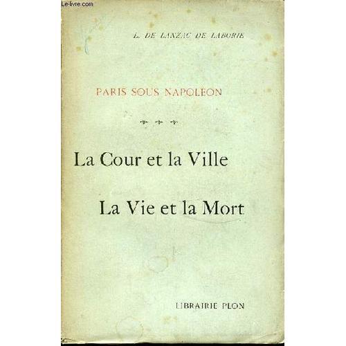 Paris Sous Napoleon : La Cour Et La Ville - La Vie Et La Mort. on Productcaster.