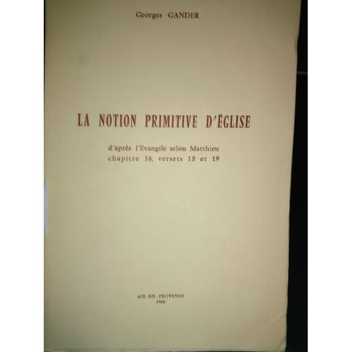 Georges Gander. La Notion Primitive D'église : D'après L'évangile S... on Productcaster.