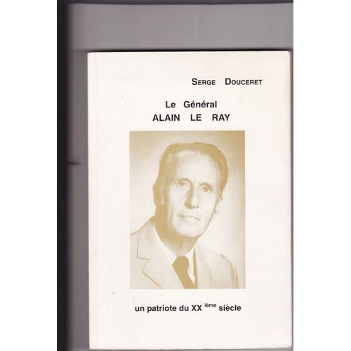 Le Général Alain Le Ray Un Patriote Du Xxième Siècle on Productcaster.