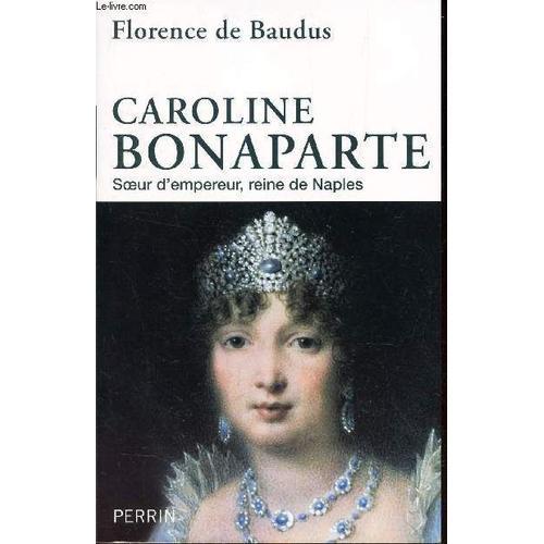 Caroline Bonaparte - Soeur D'empereur, Reine De Naples. on Productcaster.