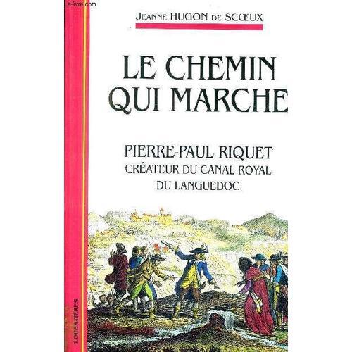 Le Chemin Qui Marche Pierre Paul Riquet Createur Du Canal Royal Du ... on Productcaster.