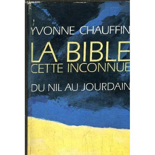 La Bible Cette Inconnue- Tome Ii - Du Nil Au Jourdain on Productcaster.