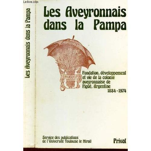 Les Aveyronnais Dans La Pampa - Fondation, Developpement Et Vie De ... on Productcaster.