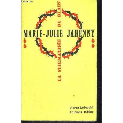 Marie-Julie Jahenny - La Stigamatisee De Blain - 1850-1941 - Troisi... on Productcaster.