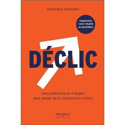 Déclic - Une Expérience En 4 Étapes Pour Passer De La Conscience À ... on Productcaster.