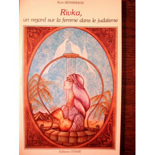 Rivka, Un Regard Sur La Femme Dans Le Judaïsme. on Productcaster.