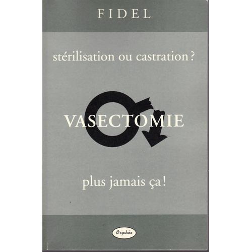 Stérilisation Ou Castration ? Vasectomie Plus Jamais Ça ! Fidel Méd... on Productcaster.