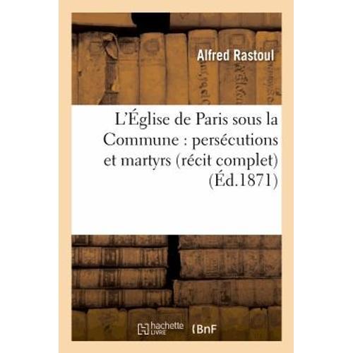 L'église De Paris Sous La Commune : Persécutions Et Martyrs (Récit ... on Productcaster.