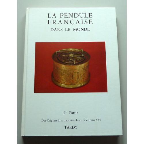 La Pendule Française Dans Le Monde Ière Partie Des Origines À La Tr... on Productcaster.